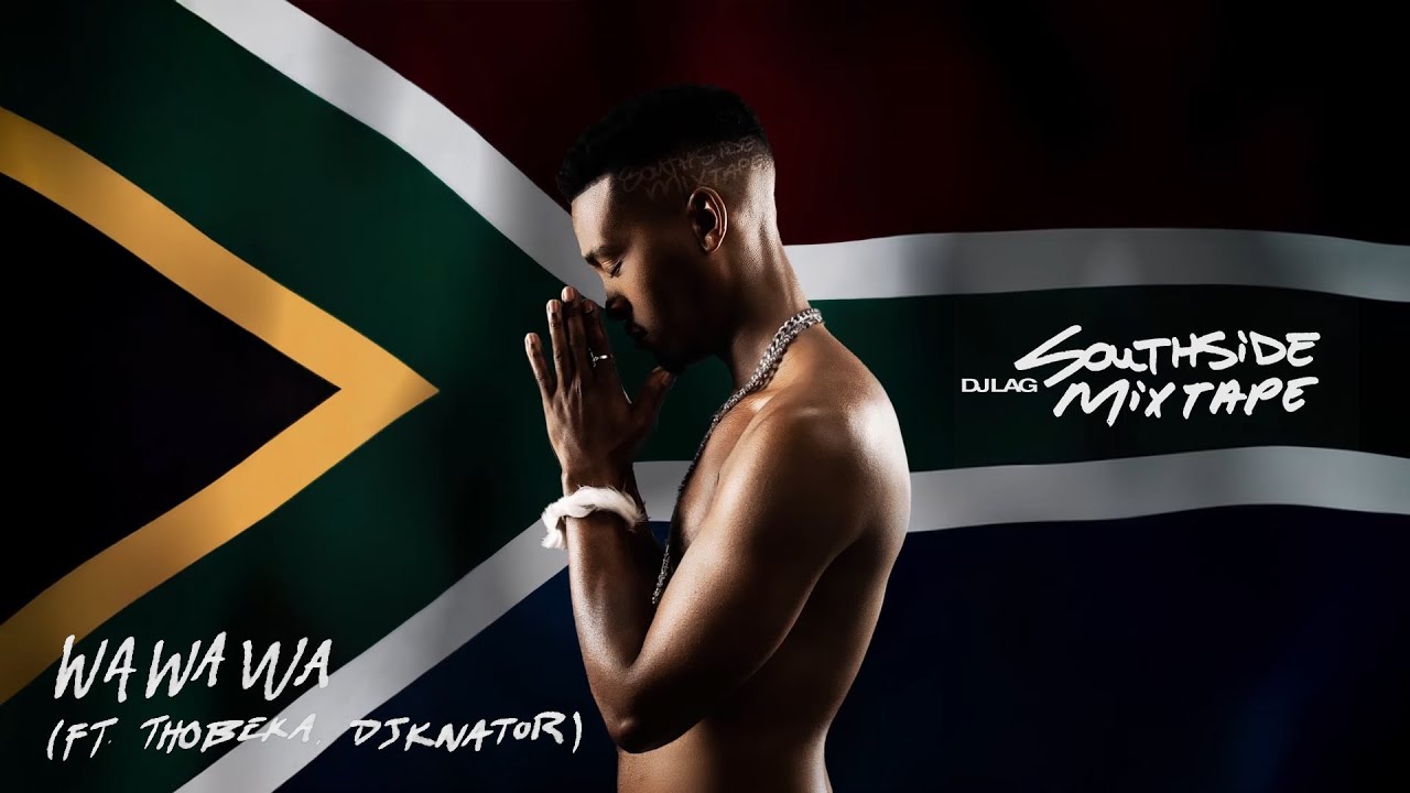WaWaWa - DJ Lag, Djknator ft. Thobeka I Southside Mixtape