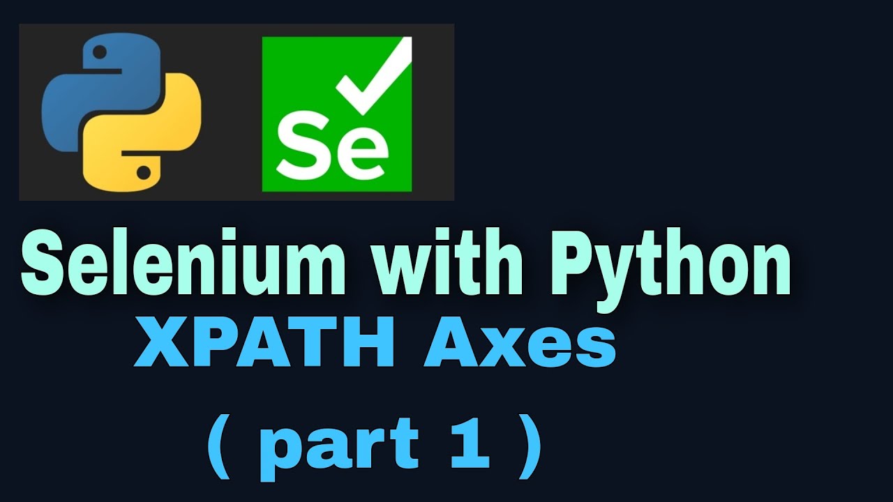 Selenium with Python Tutorial 15 :Locators: XPATH axes ( part-1 )