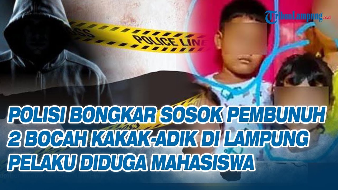 Polisi Bongkar Sosok Pembunuh 2 Bocah Kakak Adik di Lampung, Pelaku Diduga Mahasiswa