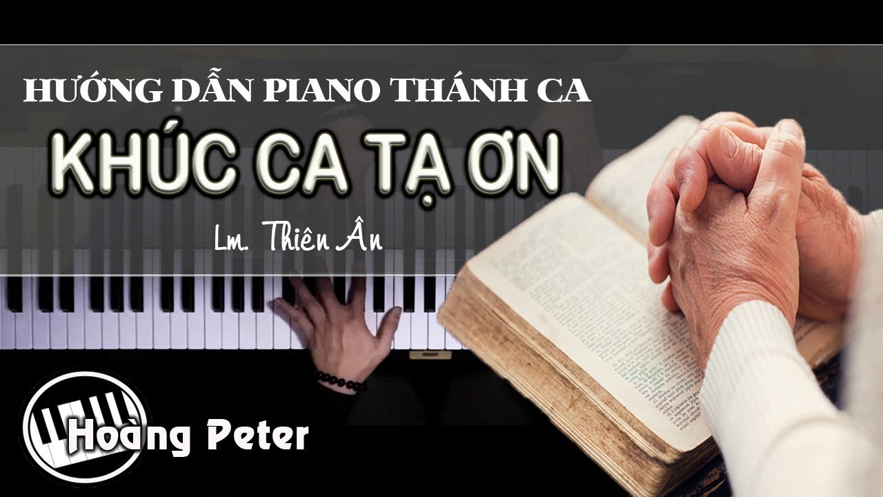 Hướng dẫn đệm Piano Thánh Ca: KHÚC CA TẠ ƠN - Hoàng Peter