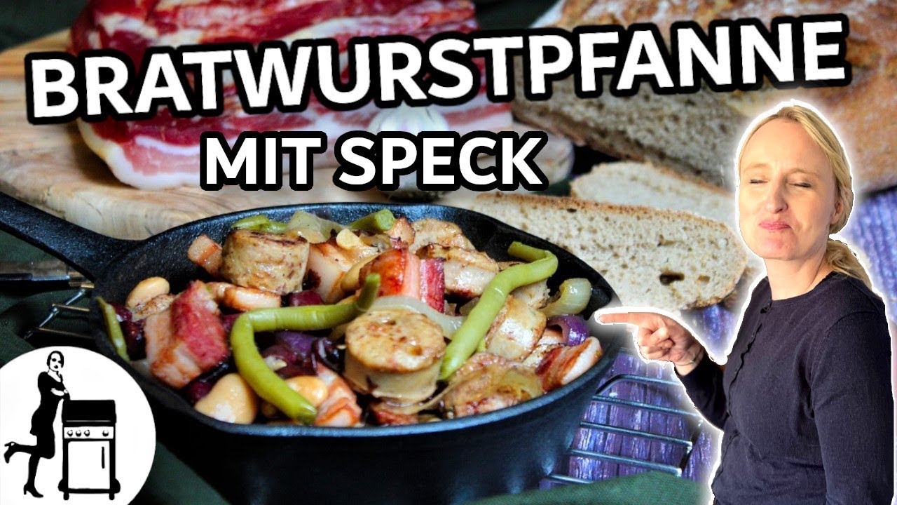 Bratwurst Pfanne mit Speck & Bohnen | Die Frau am Grill