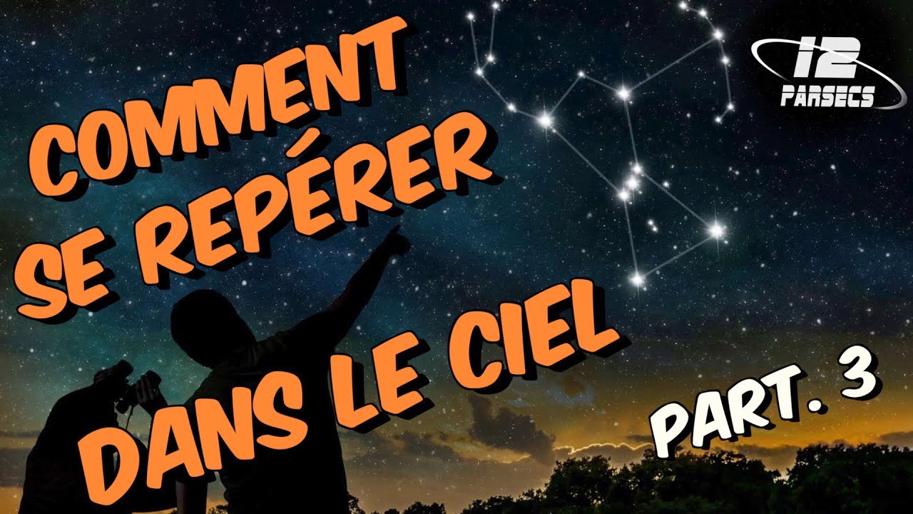 Comment se repérer dans le ciel -  Partie 3
