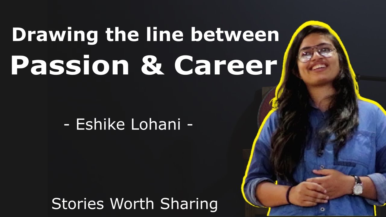 How to differentiate between Passion & Career? | Eshika Lohani | Ahmedabad | Stories Worth Sharing