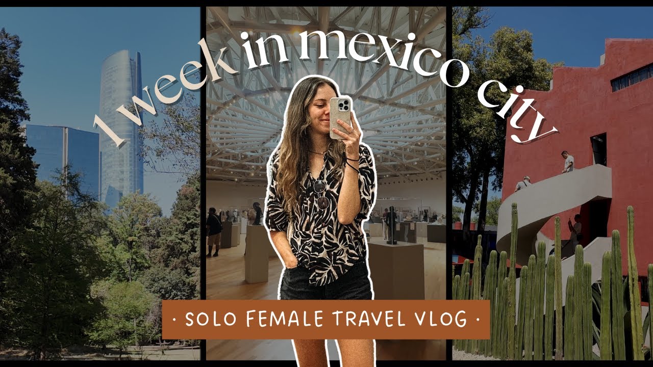 spend a week in mexico city with me! | mexico city solo travel vlog | cdmx vlog