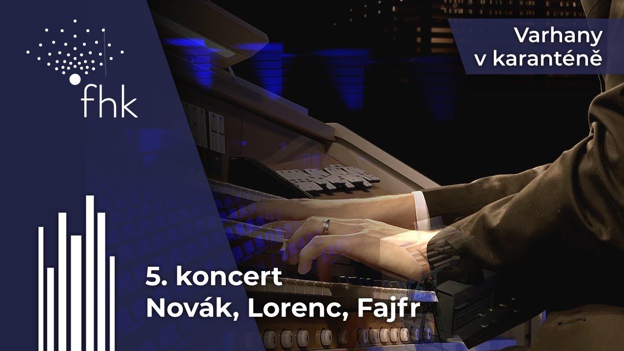 Varhany v karant&eacute;ně &ndash; 5. koncert: Franti&scaron;ek Nov&aacute;k, Jan Lorenc, Jan Fajfr