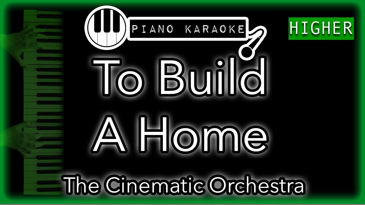 To Build A Home (HIGHER +3) - The Cinematic Orchestra - Piano Karaoke Instrumental