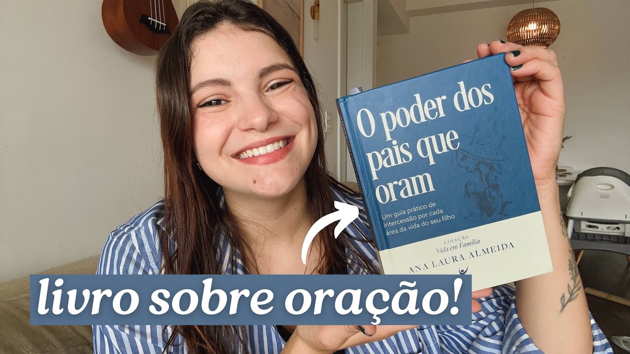 RESENHA DO LIVRO “O PODER DOS PAIS QUE ORAM” - Como orar pelos filhos
