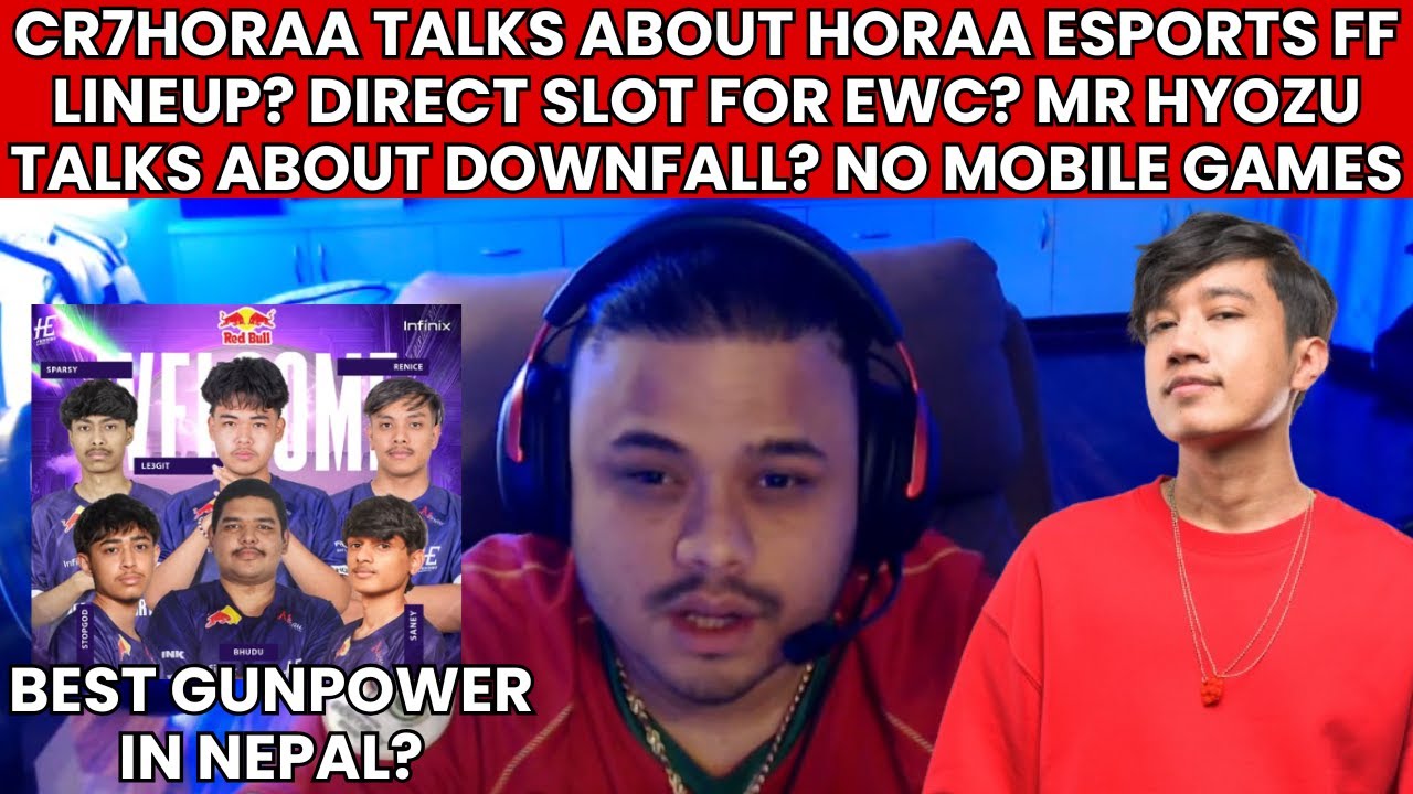 CR7HORAA TALKS ABOUT HORAA ESPORTS FF LINEUP? ONE SLOT FOR NEPAL IN EWC? MR HYOZU ON DOWNFALL? NGC!