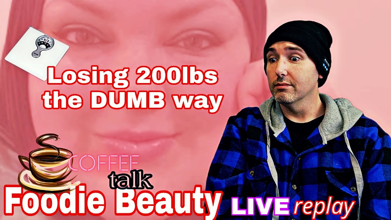 Replay LiVE CoffeeTalk! Foodie Beauty: Losing 200 pounds the dumb way...