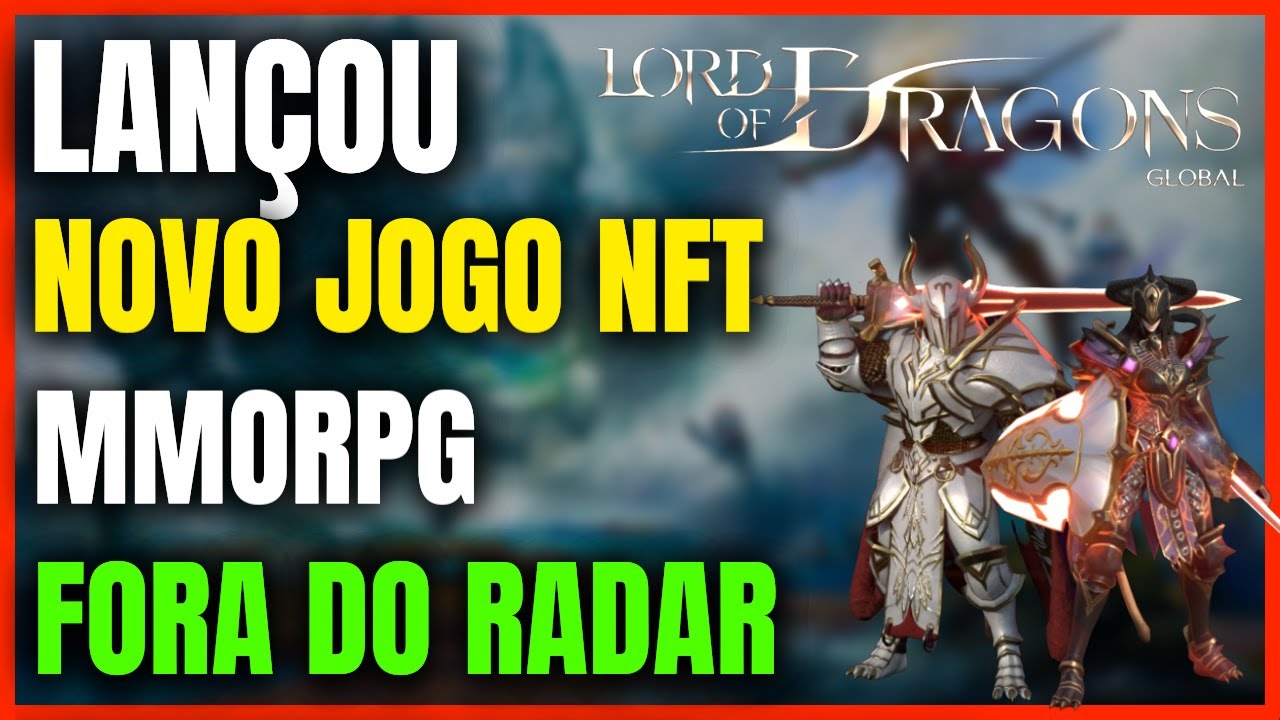 LAN&Ccedil;OU - NOVO JOGO NFT MMORPG GR&Aacute;TIS! LORD OF DRAGONS JOGO 3D MUITO LINDO FORA DO RADAR