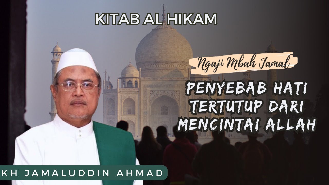 Penyebab Hati Tertutup Dari Mencintai Allah - KH Jamaluddin Ahmad // AL Hikam