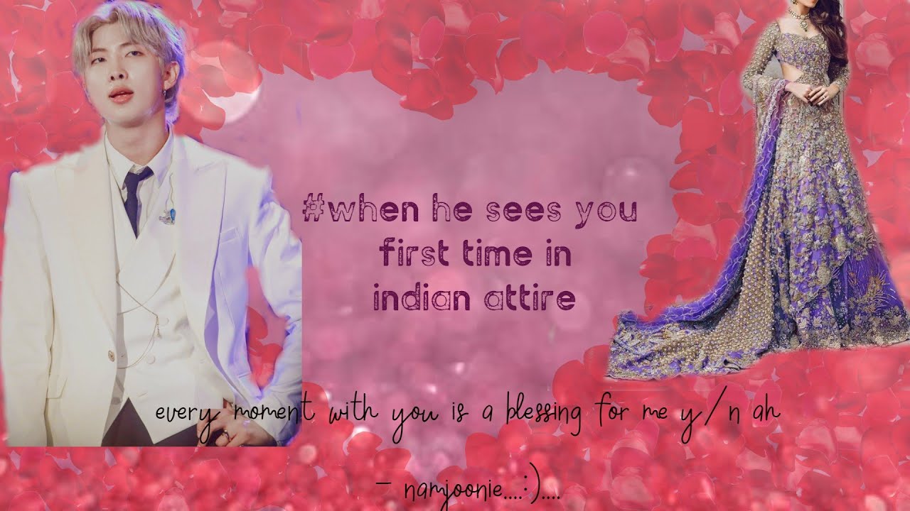 Namjoon oneshot |# when he sees you first time in Indian Attire..