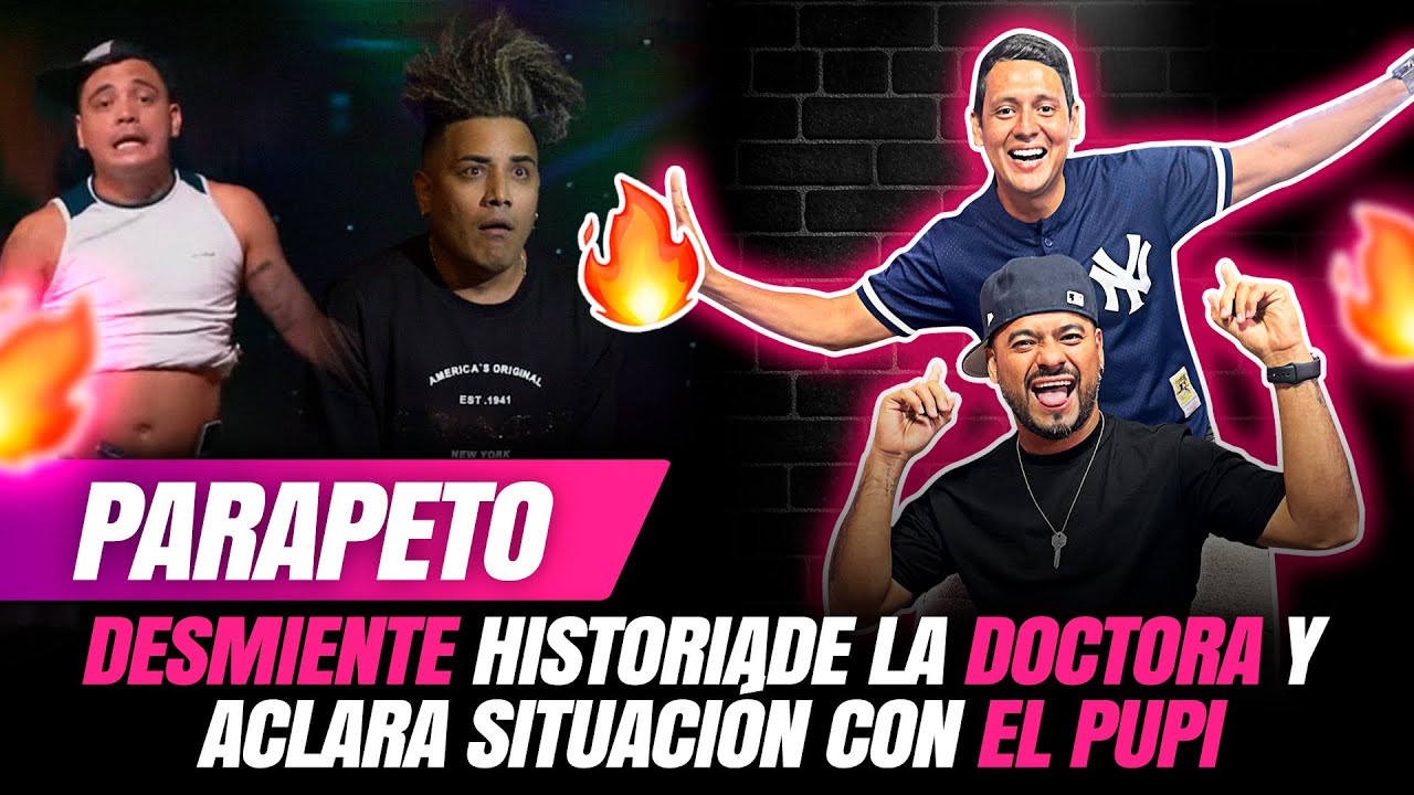 PARAPETO DESMIENTE HISTORIA DE LA DOCTORA Y ACLARA SITUACION CON EL PUPI