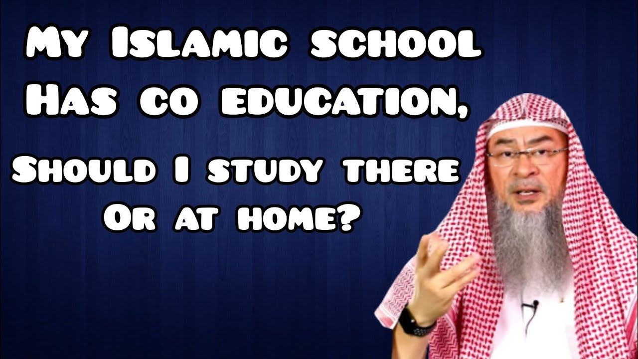 My Islamic school has co education, should I study there or at home? - Assim al hakeem