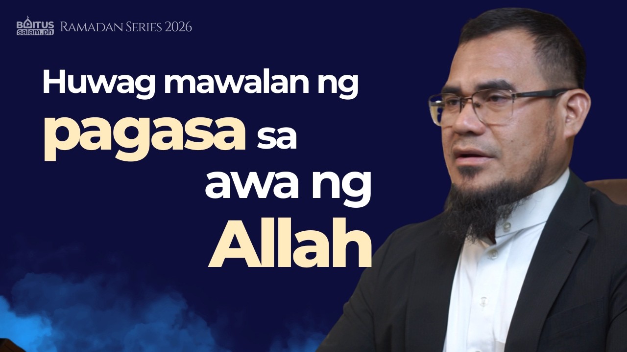 Huwag mawalan ng pagasa sa awa ng Allah | Ep5 | Ustadh Moammar Esmael | Ramadan Series 2026