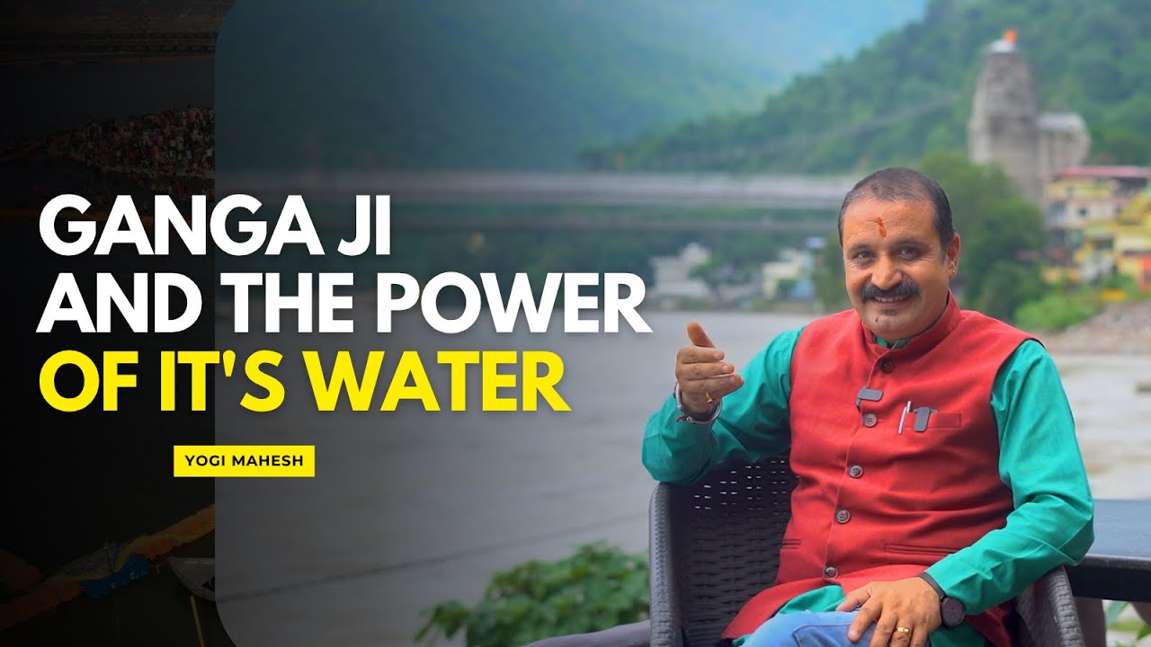 Ganga Ji – The Soul of India and the Power of Its Water | Uttarakhand Rishikesh | @YogiMaheshBhatt 