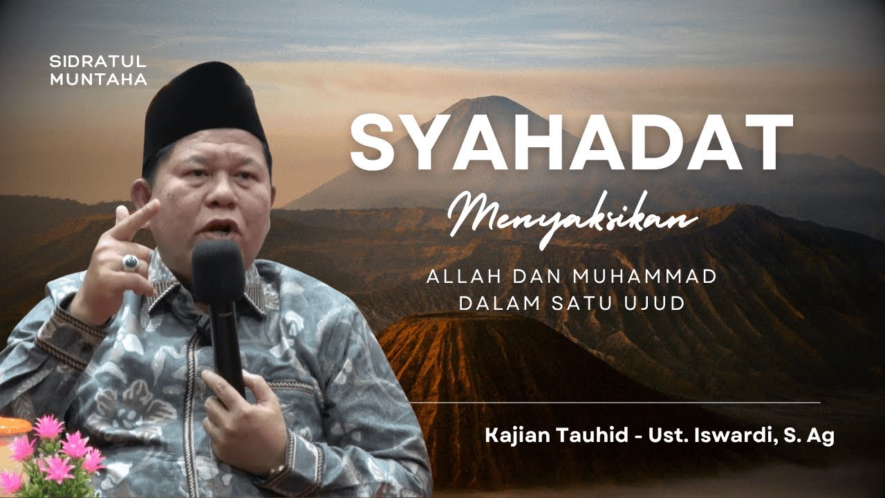 SYAHADAT - Menyaksikan Allah dan Muhammad Dalam Satu Ujud | Ust. Iswardi, S. Ag