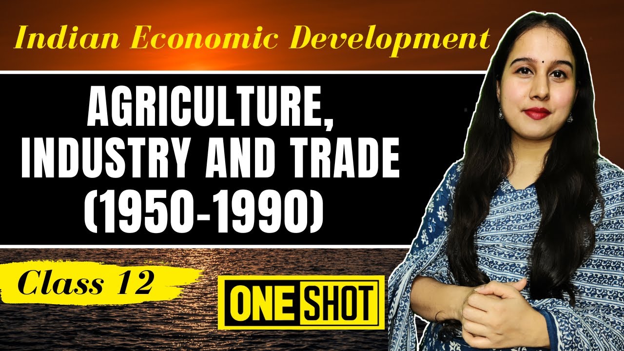Agriculture, Industry and Trade (1950 - 1990) | Indian Economy 1950 - 90 | One shot | Class 12