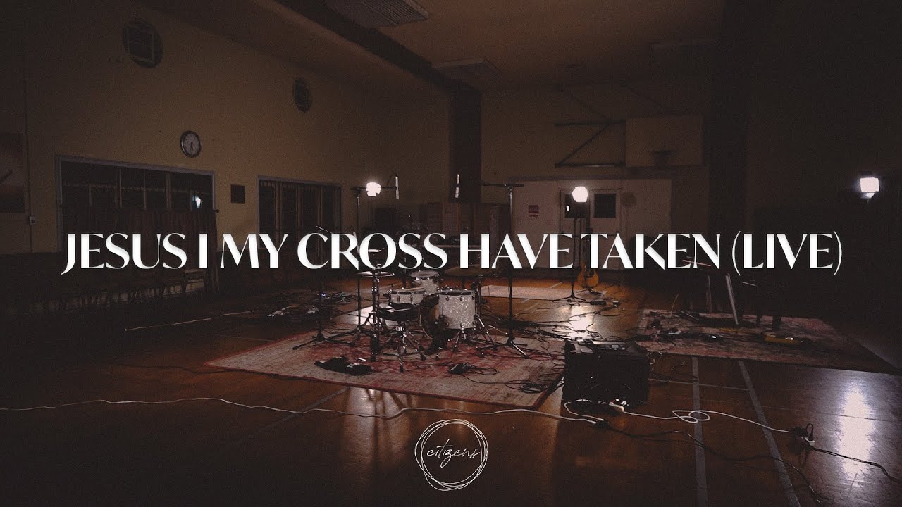 Jesus I My Cross Have Taken (Live)  |  Citizens LA Worship