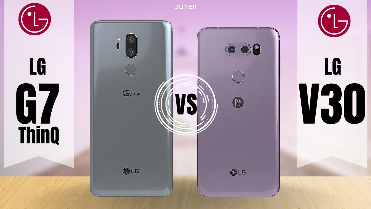 LG G7 ThinQ vs LG V30 Phone spec comparison | Which should you buy?