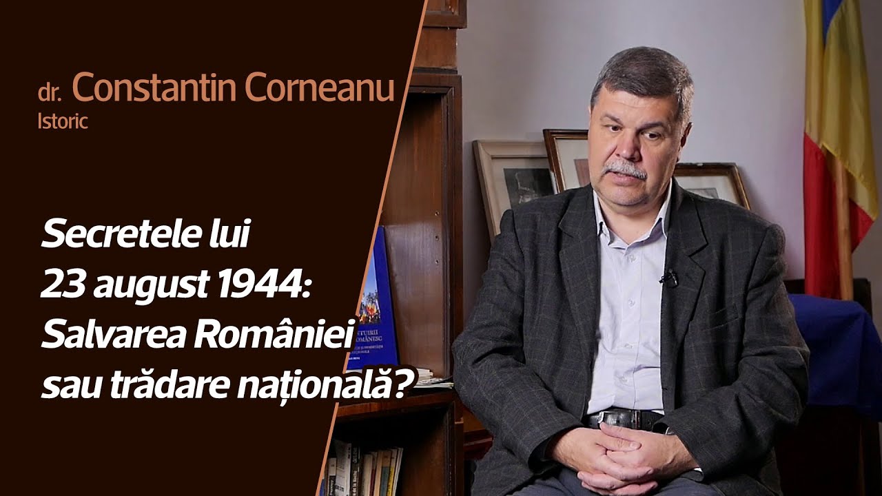 Adevăruri istorice - Secretele lui 23 august 1944: Salvarea României sau trădare națională?