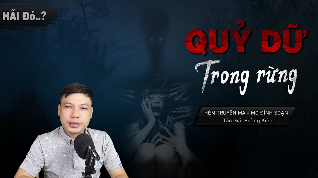 Truyện Ma: Quỷ Dữ Trong Rừng - Câu Chuyện Có Thật NHẬP HỒN VÀO NGƯỜI MC Đình Soạn Kể Rợn