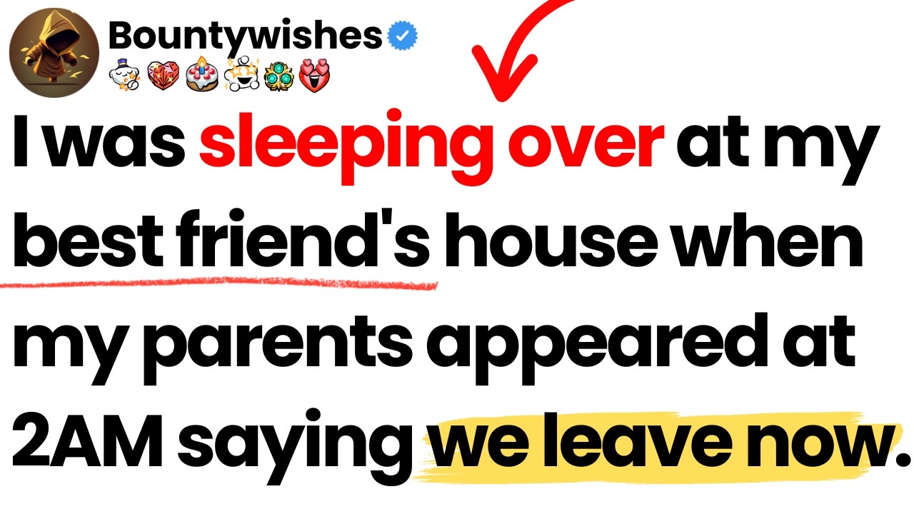 I was sleeping over at my best friend's house when my parents appeared at 2AM saying we leave now.