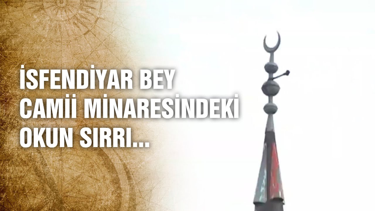 Minaresinde İsfendiyar Bey'in Attığı Ok Hala Duruyor - Tarihte Yürüyen Adam