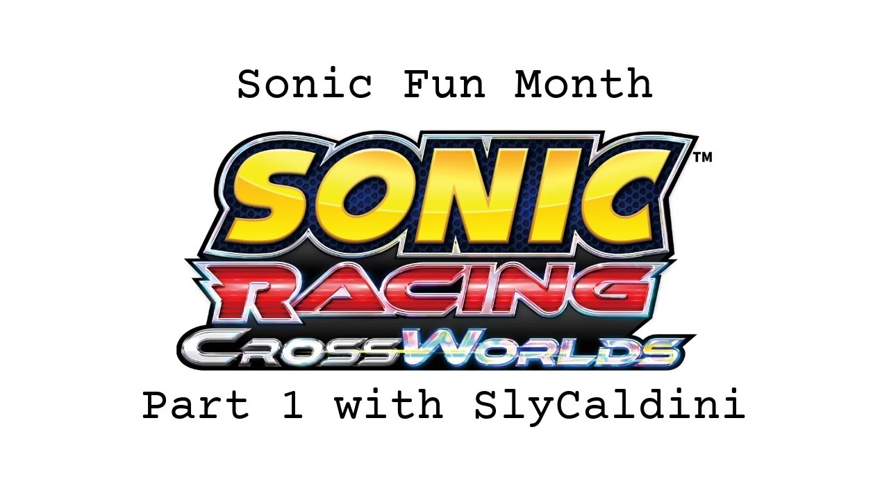 Sonic Racing Crossworlds Stream Part 1 with SlyCaldini