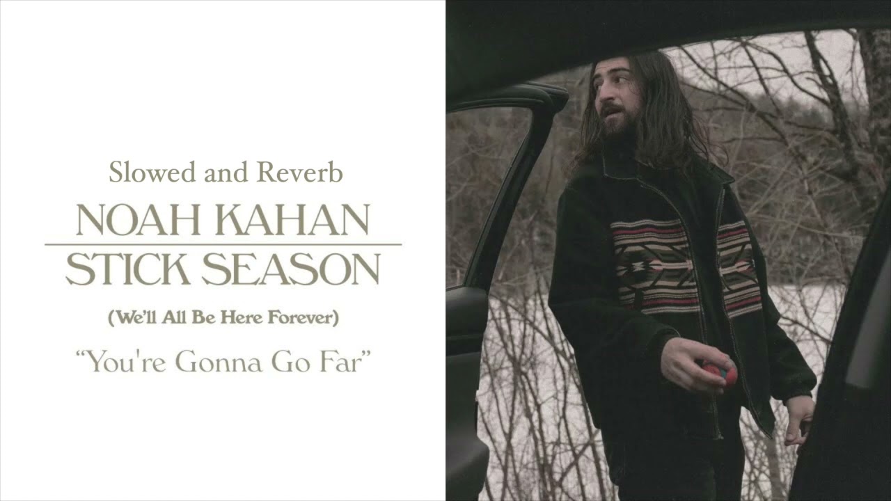 You're Gonna Go Far by Noah Kahan Slowed and Reverb