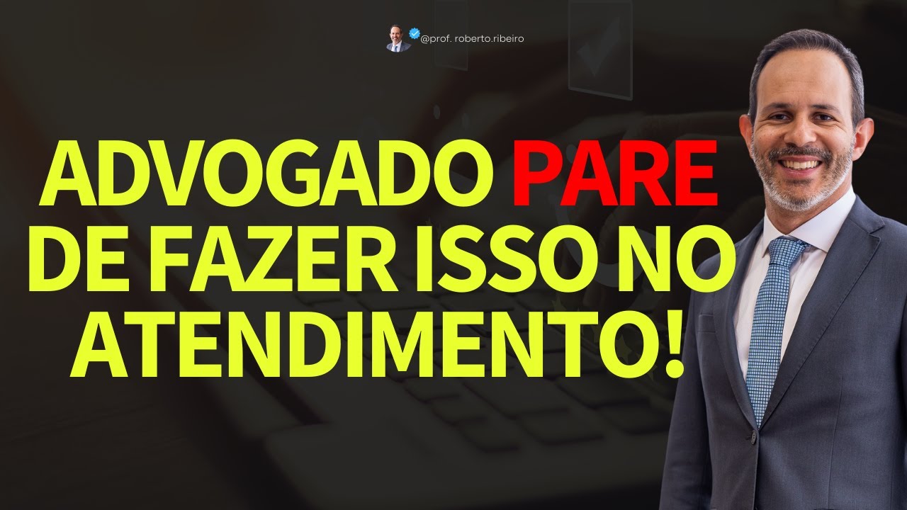 ADVOGADO que comete um desses ERROS  perde o CLIENTE no primeiro atendimento