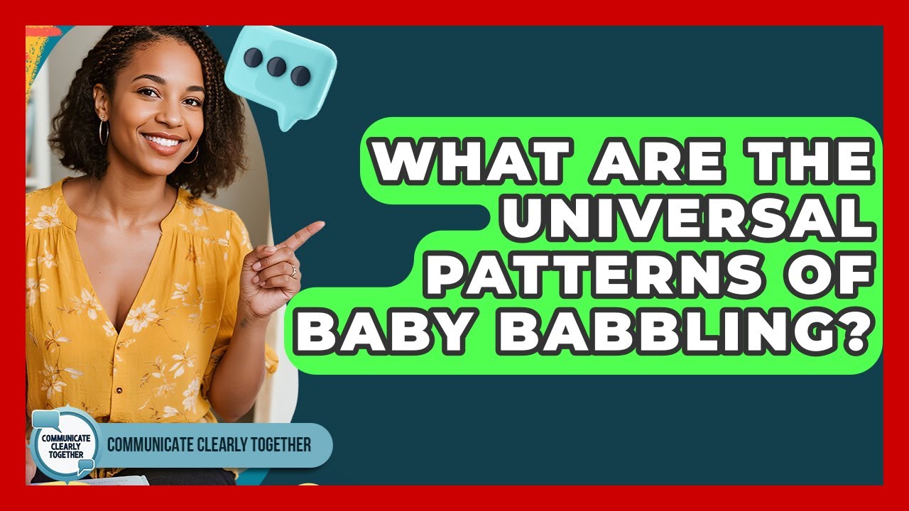 What Are The Universal Patterns Of Baby Babbling? - Communicate Clearly Together