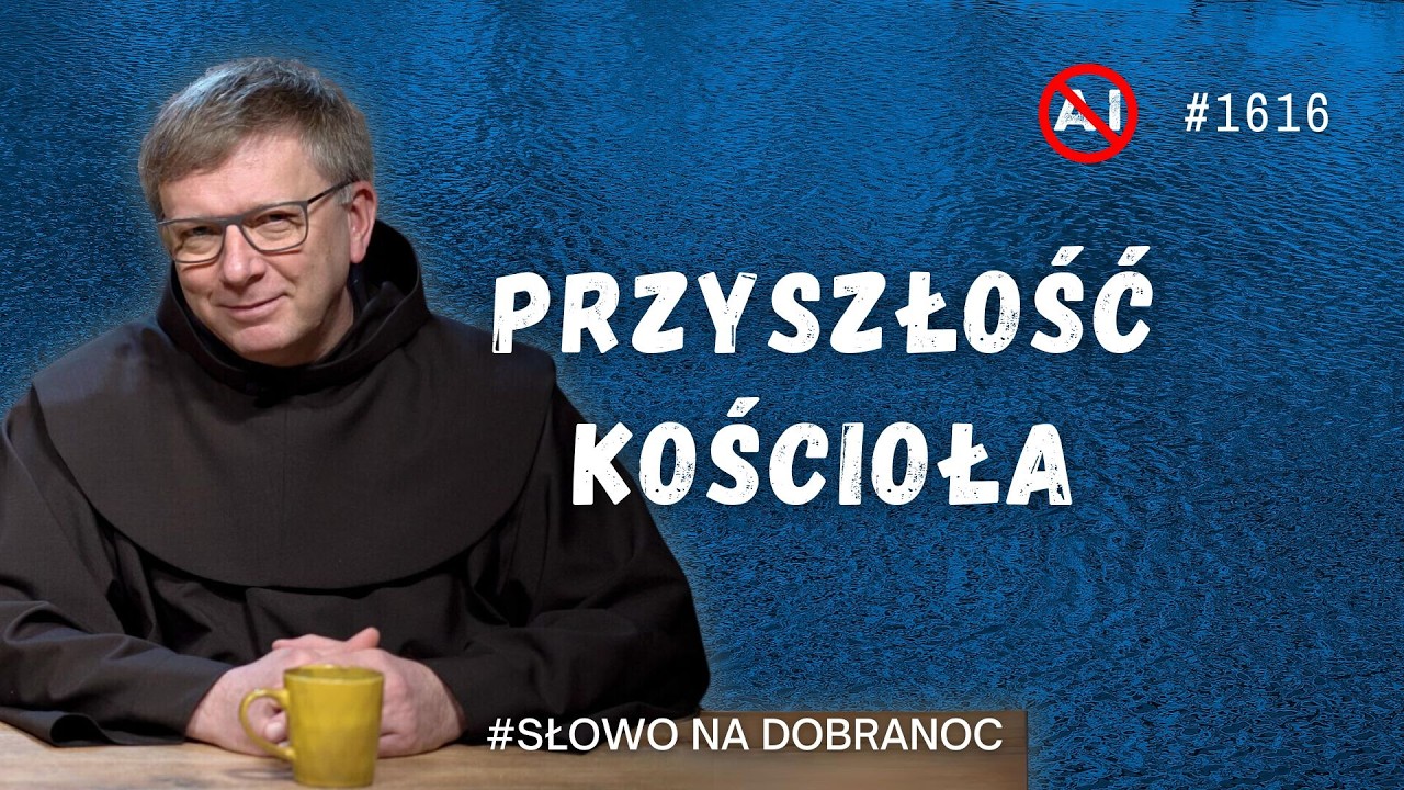 Przyszłość Kościoła. Franciszek Krzysztof Chodkowski OFM. Słowo na Dobranoc. 1616