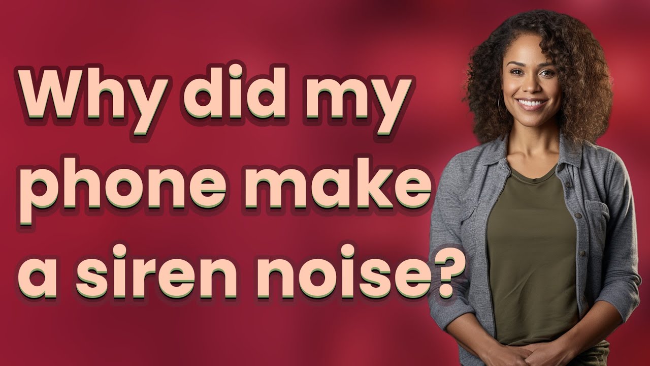 Why did my phone make a siren noise?