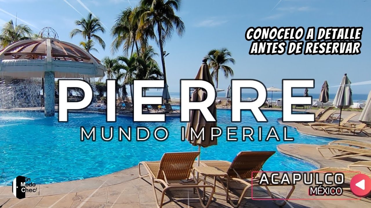 Pierre Mundo Imperial, conócelo a detalle antes de reservar.