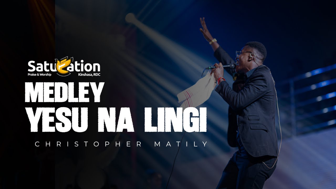 Christopher Matily- Medley Yesu Na Lingi | Saturation 2