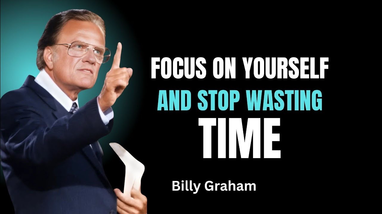 FOCUS ON YOURSELF AND STOP WASTING TIME | Billy Graham Sermon #successmindset #resilience