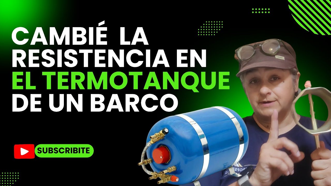 Cambié la resistencia en el termotanque de un barco.