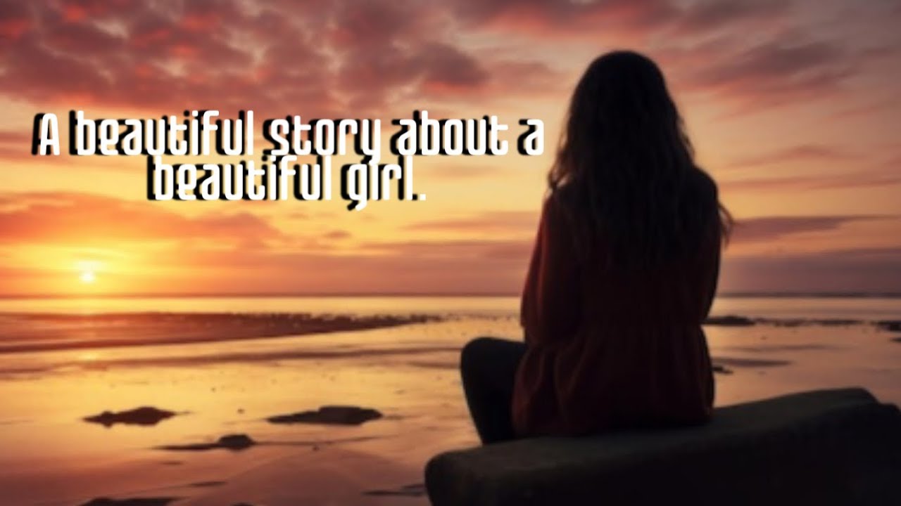 A beautiful story about a beautiful girl.