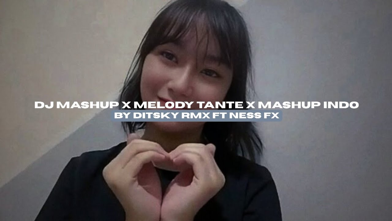 DJ MASHUP X MELODY TANTE X MASHUP INDO BY DITSKY RMX FT NESS FX VIRAL TIKTOK MENGKANEE!! 
