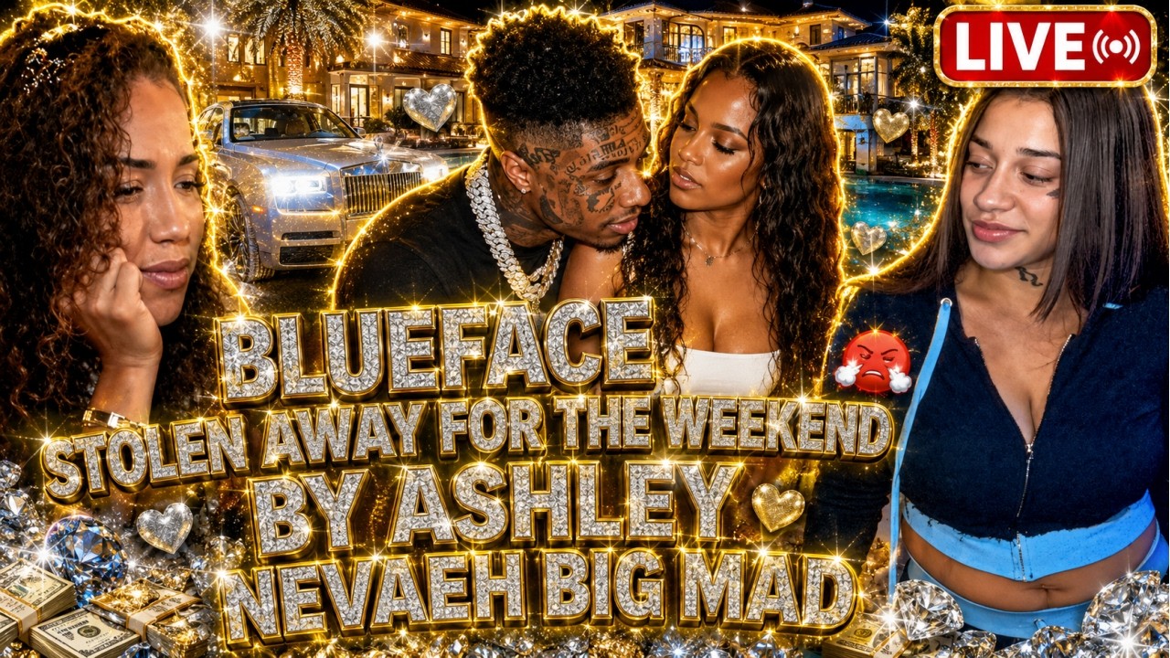 ✨🚨Blueface STOLEN AWAY BY ASHLEY💥 Nevaeh BIG MAD😤