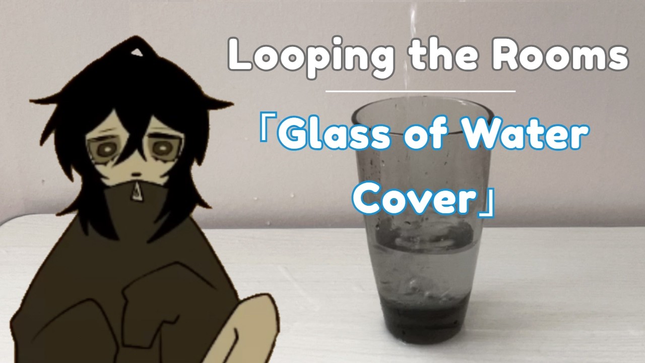 「Looping the Rooms」but only with the noises from a glass of water