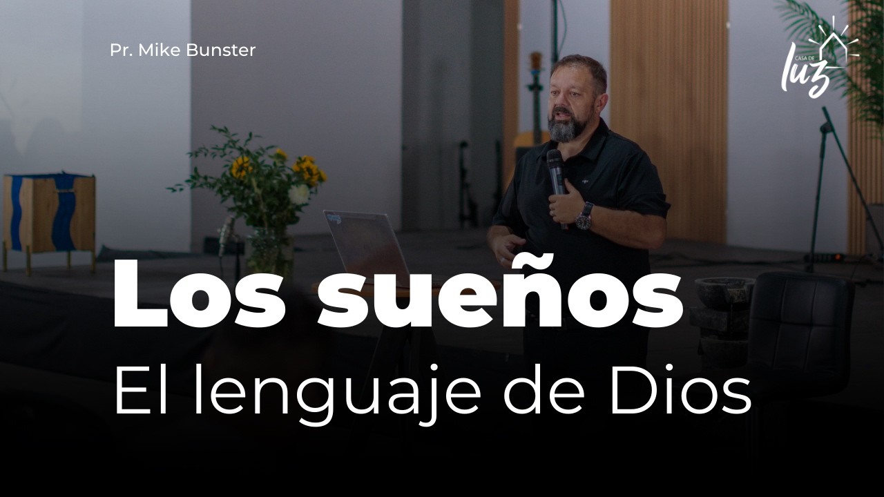 Los Sueños el lenguaje de Dios - Pastor Mike Bunster | Iglesia Casa de Luz