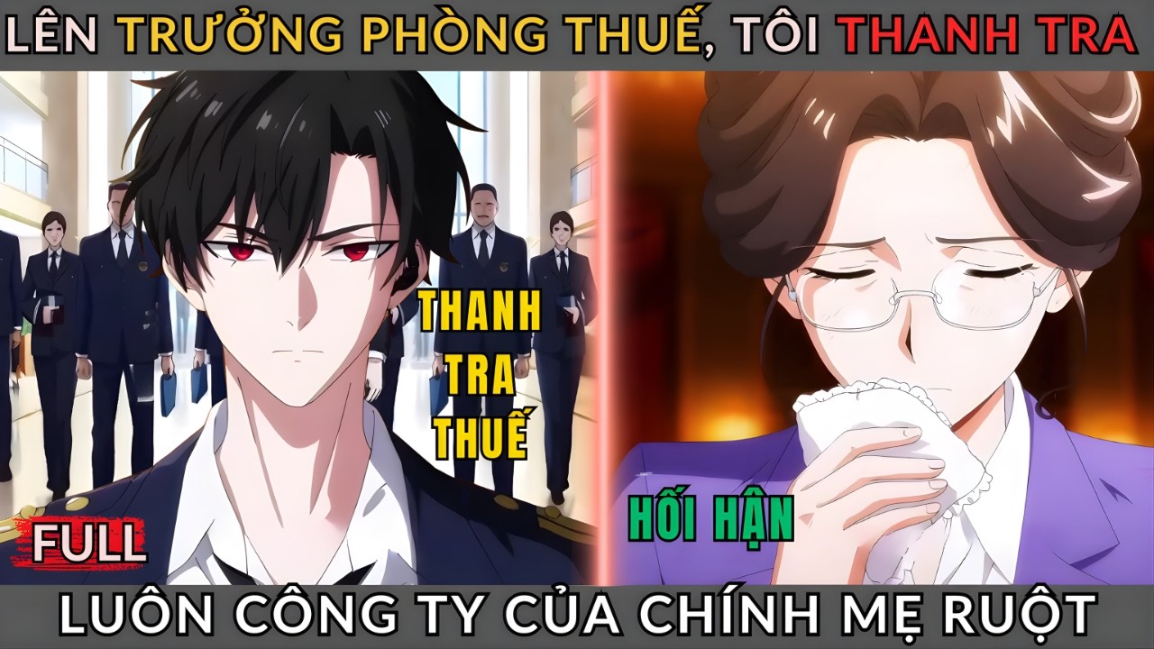 [Truyện Hay] Lên Trưởng Phòng Thuế, Tôi Thanh Tra Luôn Công Ty Của Chính Mẹ Ruột