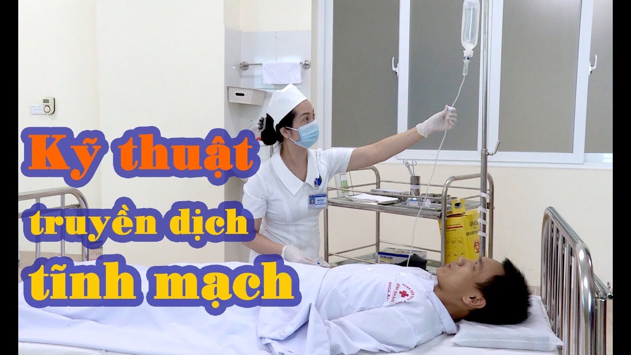 Hướng dẫn kỹ thuật truyền dịch tĩnh mạch.