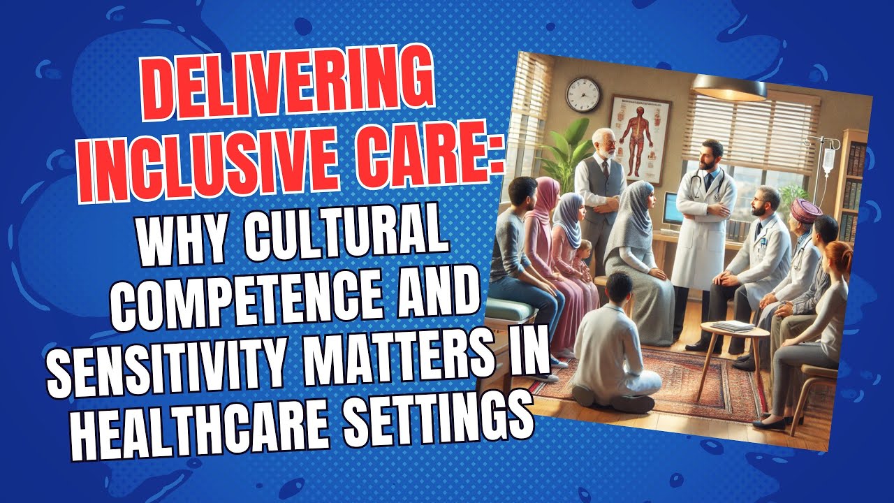 Delivering Inclusive Care: Why Cultural Competence and Sensitivity Matters in Healthcare Settings