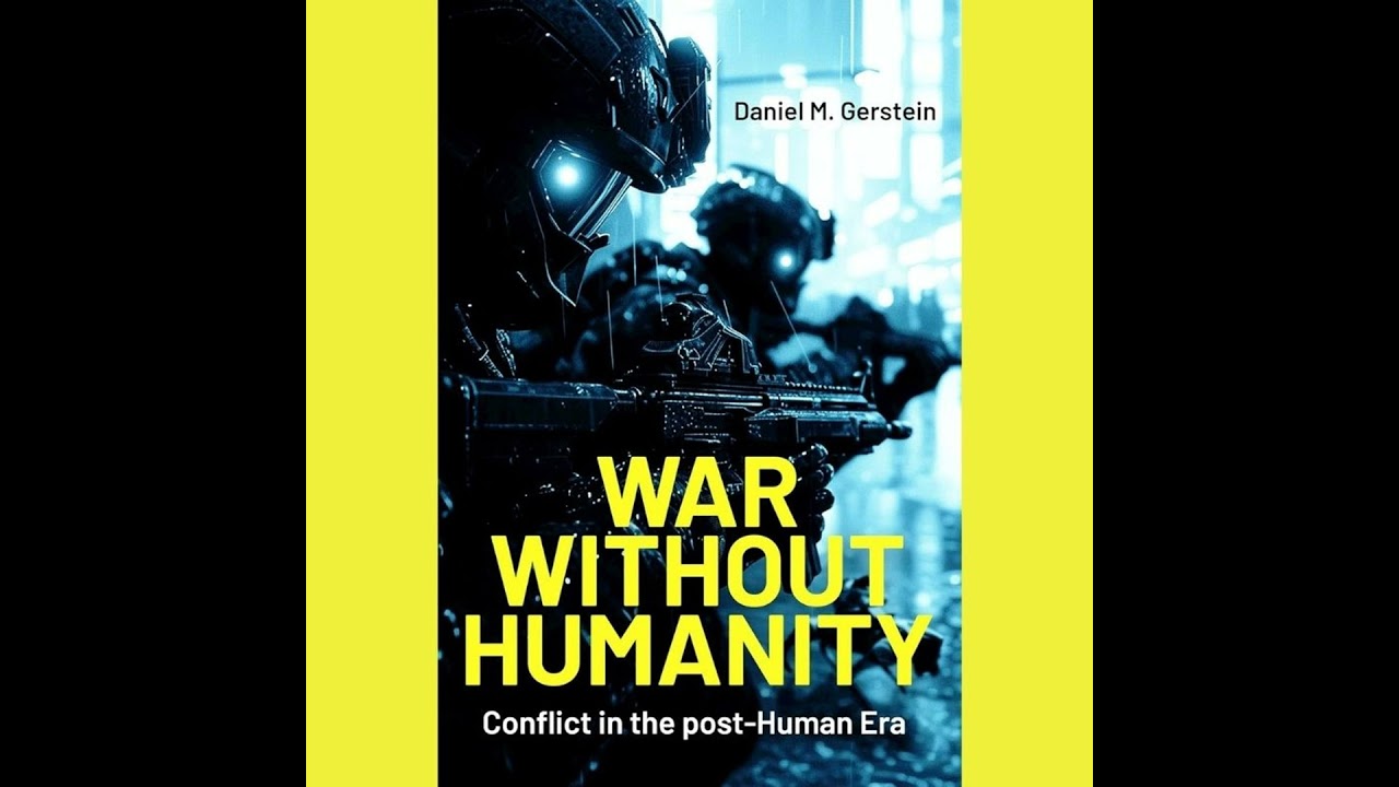 War Without Humanity: Conflict in the post-Human Era | Dr. Daniel M. Gerstein