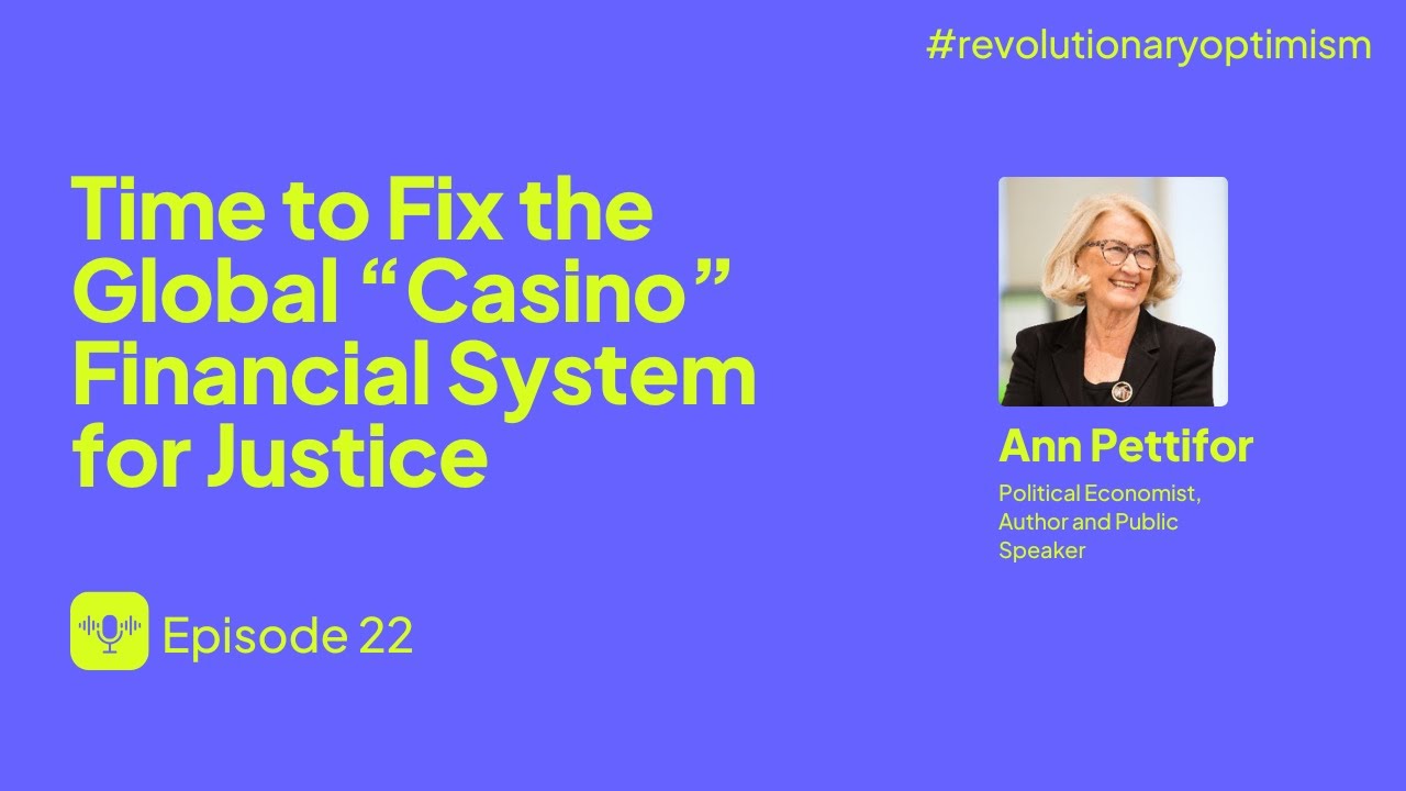 🎧 EP22: Time to Fix the Global &ldquo;Casino&rdquo; Financial System for Justice with Ann Pettifor