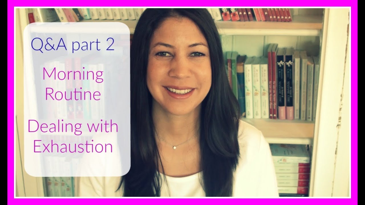 Q&A Part 2 Morning Routine, Exhaustion