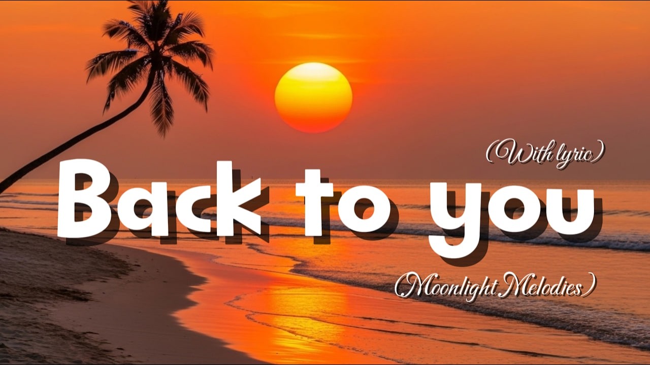 Back to You🎵 Best Love Songs Collection – Romantic, Soft & Emotional Music By Moonlight Melodies